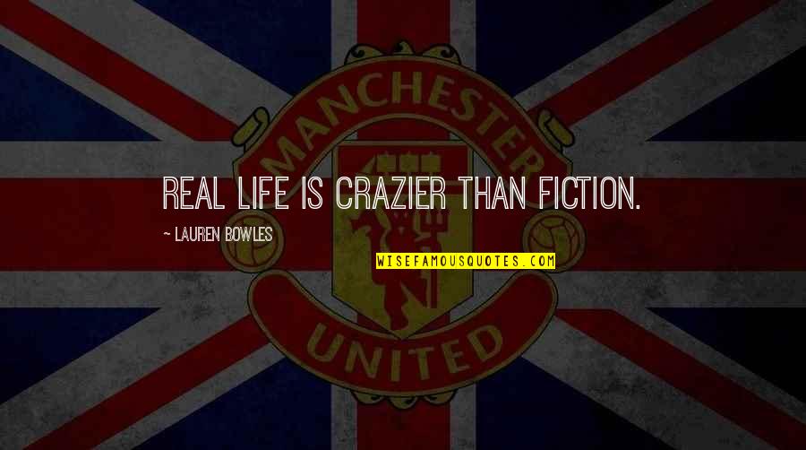 Anarcopunk Quotes By Lauren Bowles: Real life is crazier than fiction. Anarcopunk Quotes By Lauren Bowles: Real life is crazier than fiction.