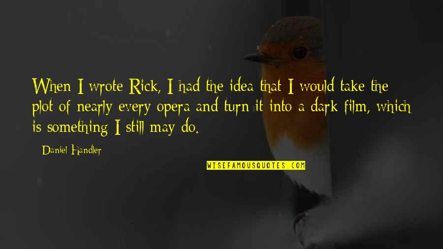 Anardana Quotes By Daniel Handler: When I wrote Rick, I had the idea