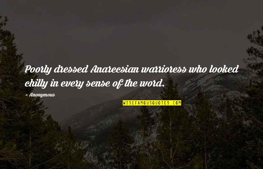 Anarecsian Quotes By Anonymous: Poorly dressed Anarecsian warrioress who looked chilly in
