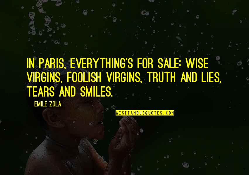Anarecsian Quotes By Emile Zola: In Paris, everything's for sale: wise virgins, foolish Anarecsian Quotes By Emile Zola: In Paris, everything's for sale: wise virgins, foolish