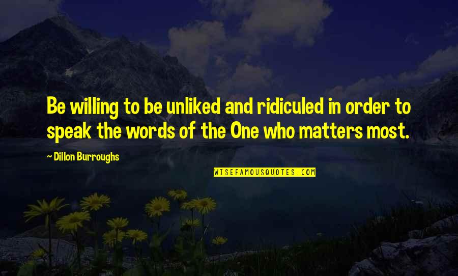 Anarkali Malayalam Movie Quotes By Dillon Burroughs: Be willing to be unliked and ridiculed in