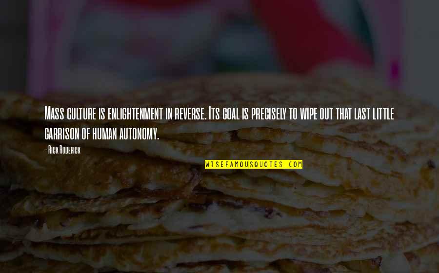 Anarkali Quotes By Rick Roderick: Mass culture is enlightenment in reverse. Its goal Anarkali Quotes By Rick Roderick: Mass culture is enlightenment in reverse. Its goal