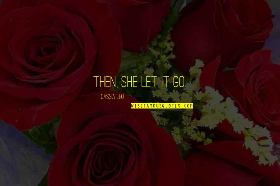 Anarki Adalah Quotes By Cassia Leo: Then, she let it go. Anarki Adalah Quotes By Cassia Leo: Then, she let it go.