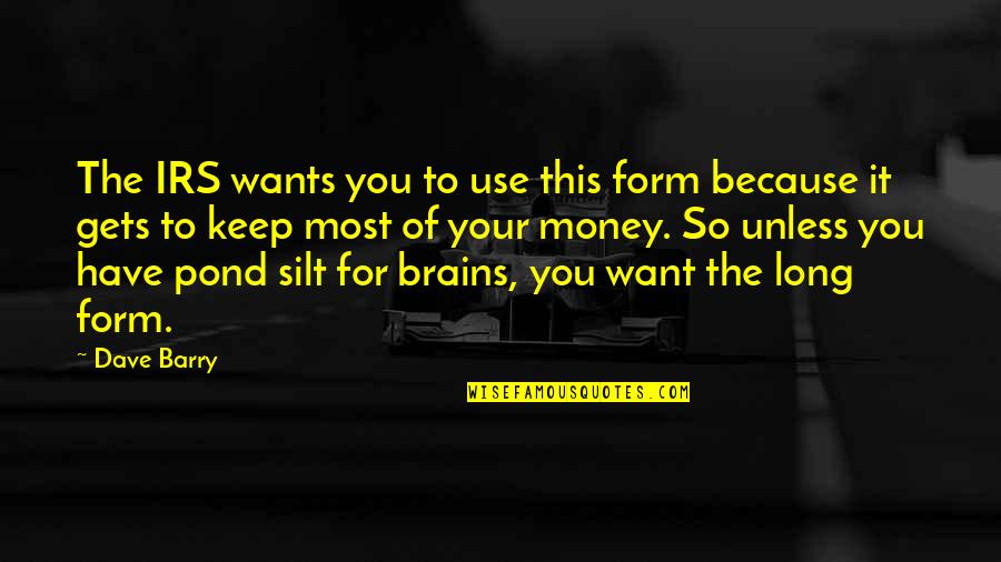 Anarkiya Quotes By Dave Barry: The IRS wants you to use this form