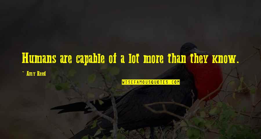 Anarnes Quotes By Amy Reed: Humans are capable of a lot more than