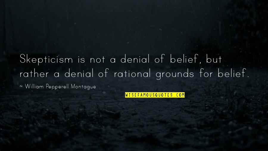 Anarnes Quotes By William Pepperell Montague: Skepticism is not a denial of belief, but Anarnes Quotes By William Pepperell Montague: Skepticism is not a denial of belief, but