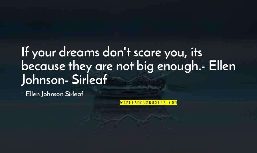 Anarquistas Quotes By Ellen Johnson Sirleaf: If your dreams don't scare you, its because