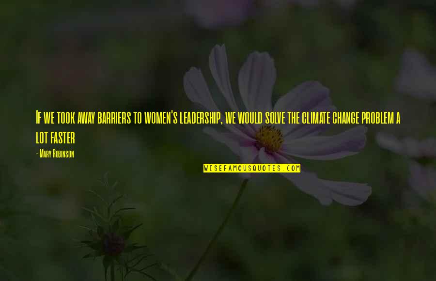 Anaru And Jintan Quotes By Mary Robinson: If we took away barriers to women's leadership,