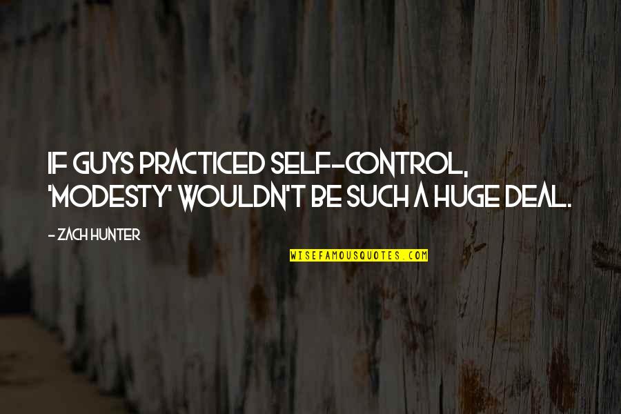 Anaru And Jintan Quotes By Zach Hunter: If guys practiced self-control, 'modesty' wouldn't be such
