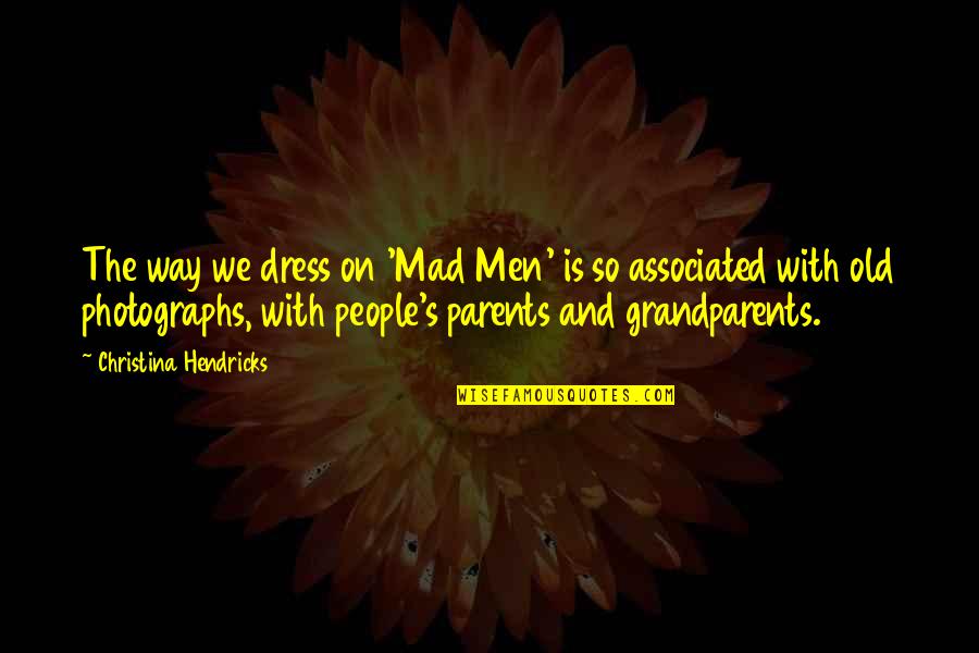 Anaru Sfm Quotes By Christina Hendricks: The way we dress on 'Mad Men' is Anaru Sfm Quotes By Christina Hendricks: The way we dress on 'Mad Men' is