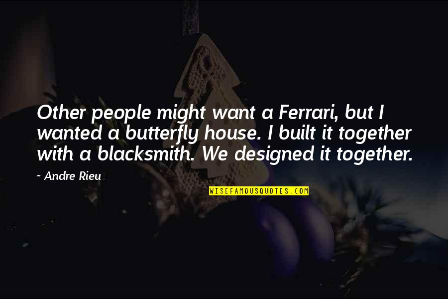 Anarumo Beverly Quotes By Andre Rieu: Other people might want a Ferrari, but I Anarumo Beverly Quotes By Andre Rieu: Other people might want a Ferrari, but I