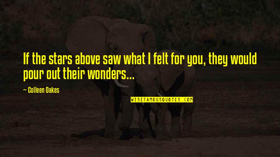 Ana's Inner Goddess Quotes By Colleen Oakes: If the stars above saw what I felt