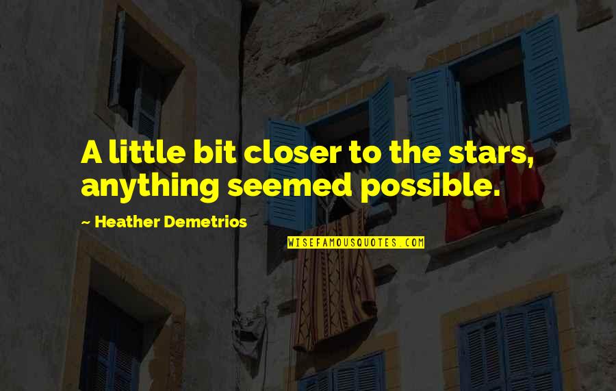 Ana's Inner Goddess Quotes By Heather Demetrios: A little bit closer to the stars, anything Ana's Inner Goddess Quotes By Heather Demetrios: A little bit closer to the stars, anything