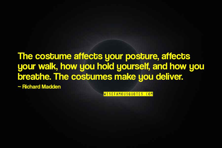 Anas Rasinas Quotes By Richard Madden: The costume affects your posture, affects your walk,