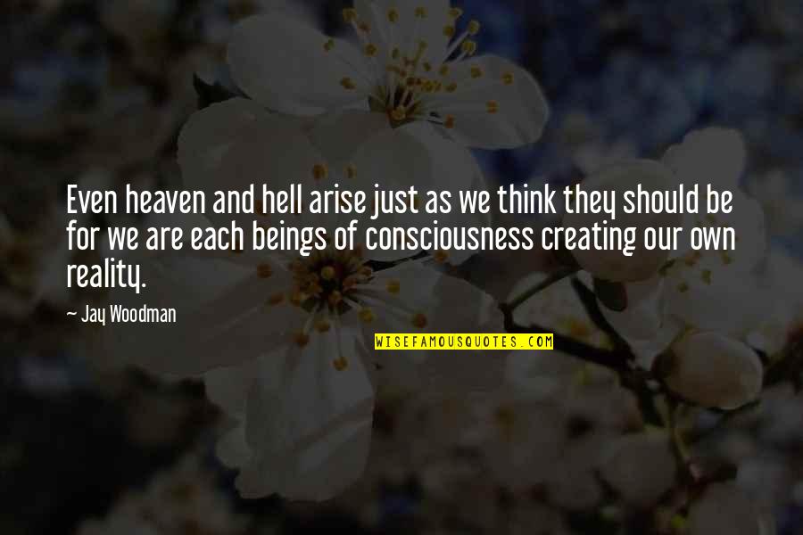 Anas Sarwar Quotes By Jay Woodman: Even heaven and hell arise just as we Anas Sarwar Quotes By Jay Woodman: Even heaven and hell arise just as we