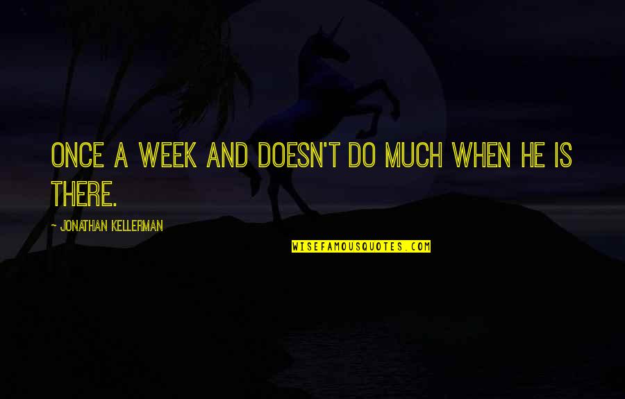 Anasia Honolulu Quotes By Jonathan Kellerman: once a week and doesn't do much when