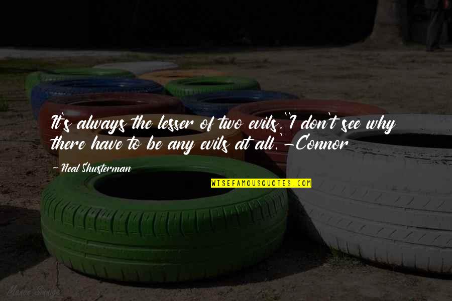 Anasia Honolulu Quotes By Neal Shusterman: It's always the lesser of two evils.''I don't