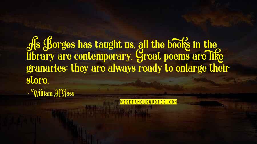 Anasia Honolulu Quotes By William H Gass: As Borges has taught us, all the books