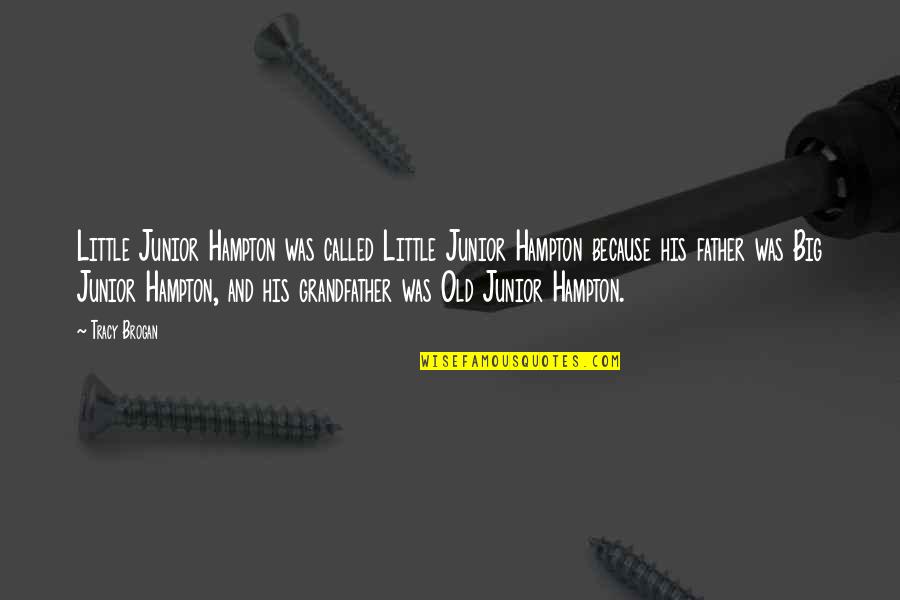 Anasia Obioha Quotes By Tracy Brogan: Little Junior Hampton was called Little Junior Hampton Anasia Obioha Quotes By Tracy Brogan: Little Junior Hampton was called Little Junior Hampton