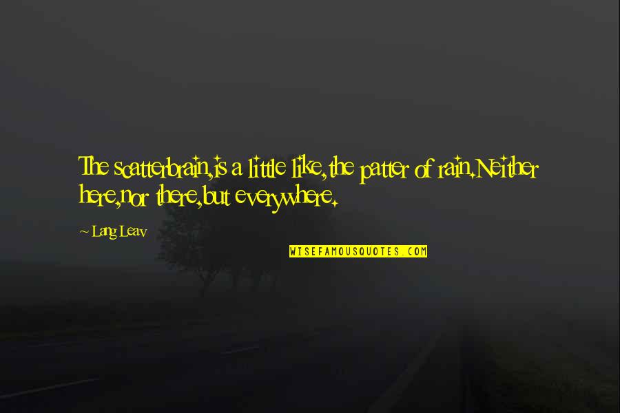 Anassa Quotes By Lang Leav: The scatterbrain,is a little like,the patter of rain.Neither Anassa Quotes By Lang Leav: The scatterbrain,is a little like,the patter of rain.Neither