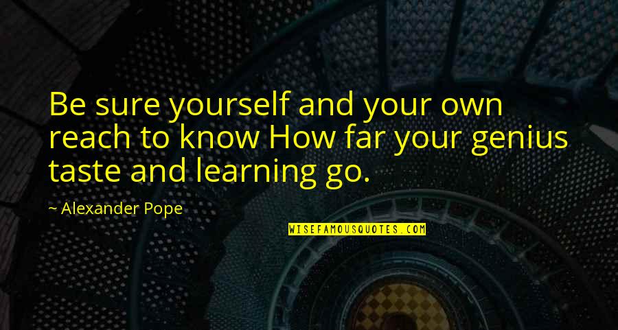 Anassisgraf Quotes By Alexander Pope: Be sure yourself and your own reach to