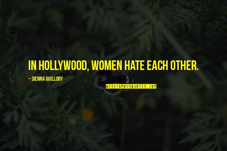 Anastacia's Quotes By Sienna Guillory: In Hollywood, women hate each other.