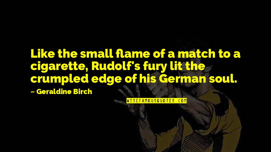 Anastacio Caedo Quotes By Geraldine Birch: Like the small flame of a match to Anastacio Caedo Quotes By Geraldine Birch: Like the small flame of a match to