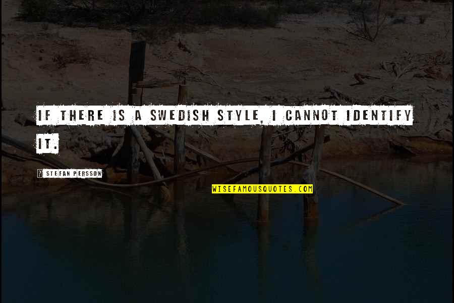 Anastacio Mamaril Quotes By Stefan Persson: If there is a Swedish style, I cannot