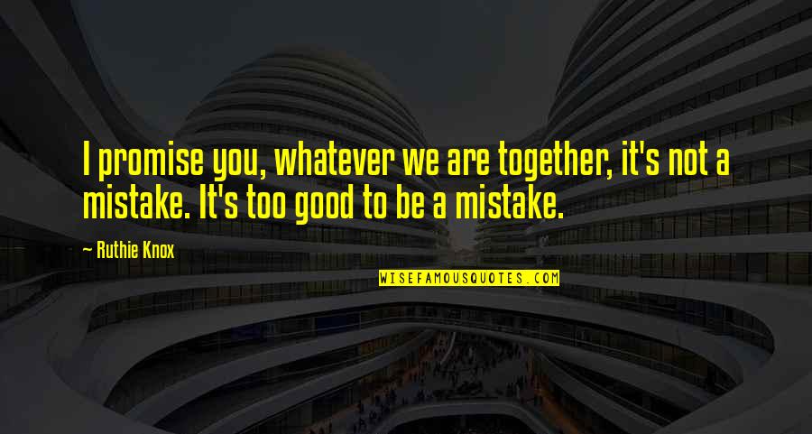 Anastasaki Aikaterini Quotes By Ruthie Knox: I promise you, whatever we are together, it's Anastasaki Aikaterini Quotes By Ruthie Knox: I promise you, whatever we are together, it's