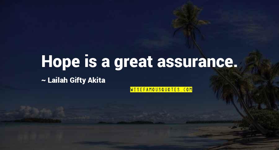 Anastasakos Tasos Quotes By Lailah Gifty Akita: Hope is a great assurance. Anastasakos Tasos Quotes By Lailah Gifty Akita: Hope is a great assurance.