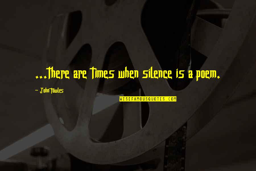 Anastasia And Drizella Quotes By John Fowles: ...there are times when silence is a poem.