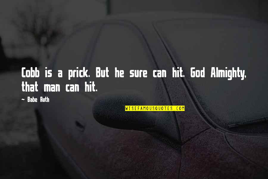 Anastasia Dimitri Quotes By Babe Ruth: Cobb is a prick. But he sure can