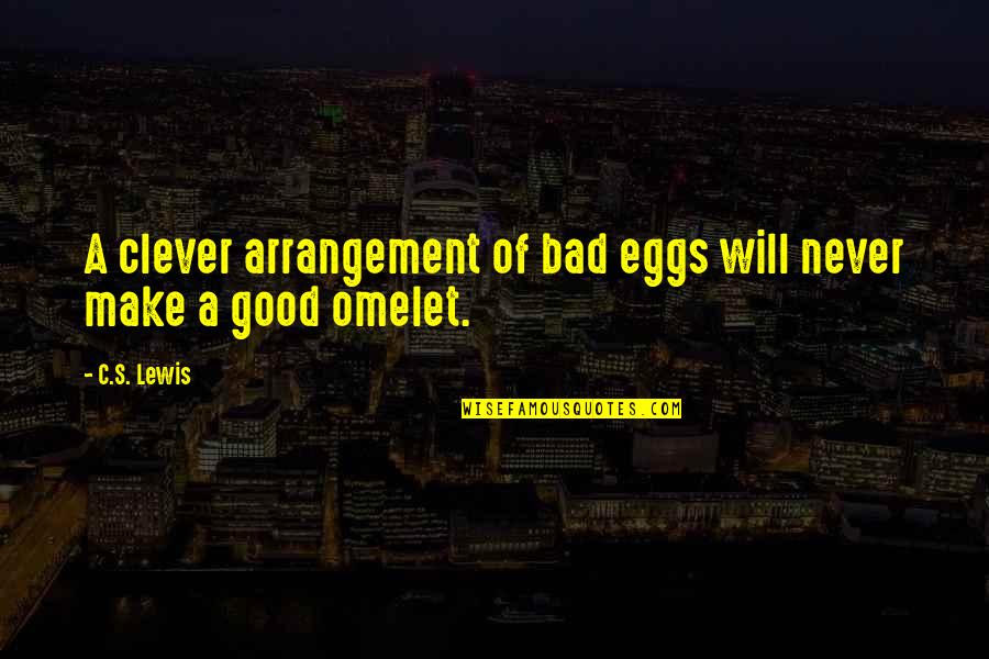 Anastasia Dimitri Quotes By C.S. Lewis: A clever arrangement of bad eggs will never