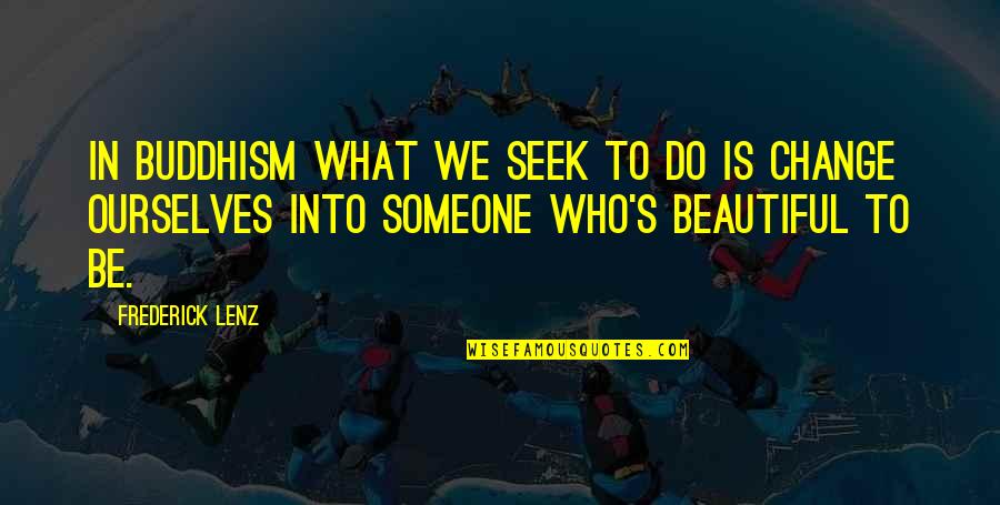 Anastasia Dimitri Quotes By Frederick Lenz: In Buddhism what we seek to do is Anastasia Dimitri Quotes By Frederick Lenz: In Buddhism what we seek to do is