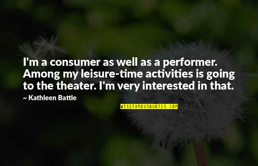 Anastasia Dimitri Quotes By Kathleen Battle: I'm a consumer as well as a performer. Anastasia Dimitri Quotes By Kathleen Battle: I'm a consumer as well as a performer.