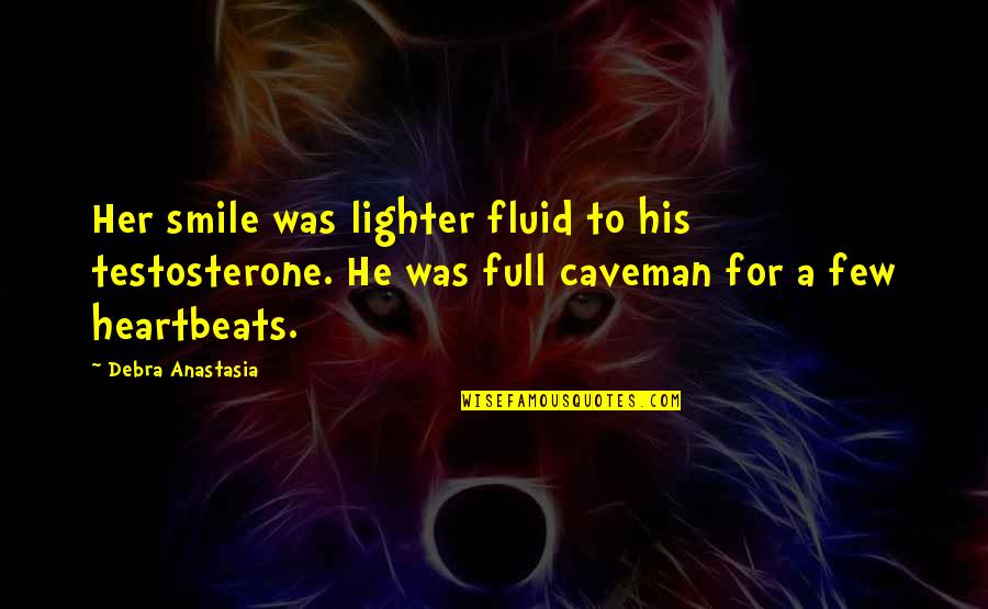 Anastasia Quotes By Debra Anastasia: Her smile was lighter fluid to his testosterone.