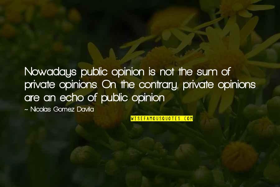 Anastasiadisantallaktika Quotes By Nicolas Gomez Davila: Nowadays public opinion is not the sum of