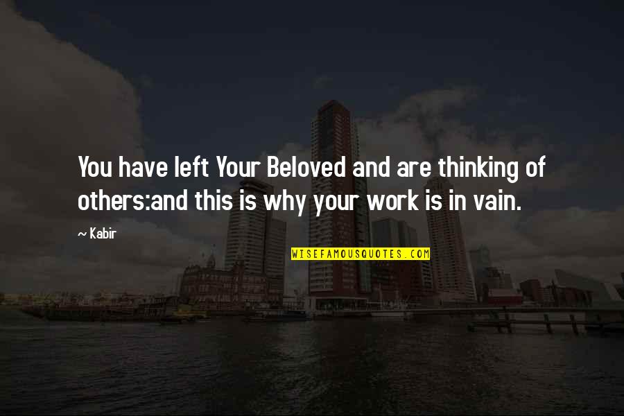 Anastasie Crimca Quotes By Kabir: You have left Your Beloved and are thinking