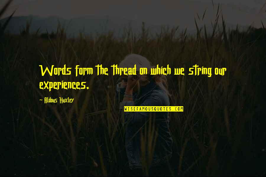 Anastasio Alfaro Quotes By Aldous Huxley: Words form the thread on which we string