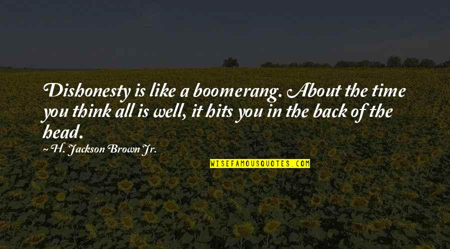 Anastasiou Design Quotes By H. Jackson Brown Jr.: Dishonesty is like a boomerang. About the time Anastasiou Design Quotes By H. Jackson Brown Jr.: Dishonesty is like a boomerang. About the time