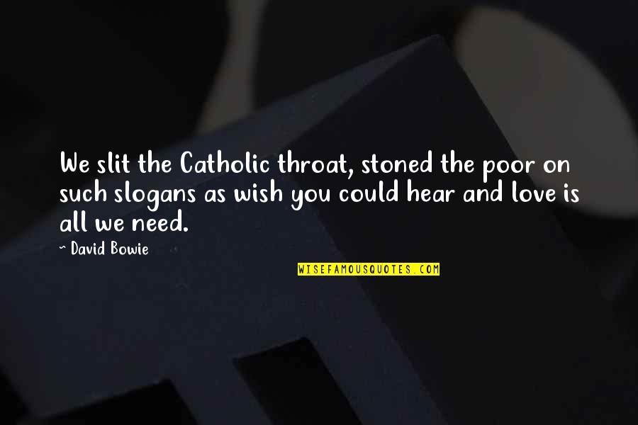 Anastassiou Peter Quotes By David Bowie: We slit the Catholic throat, stoned the poor