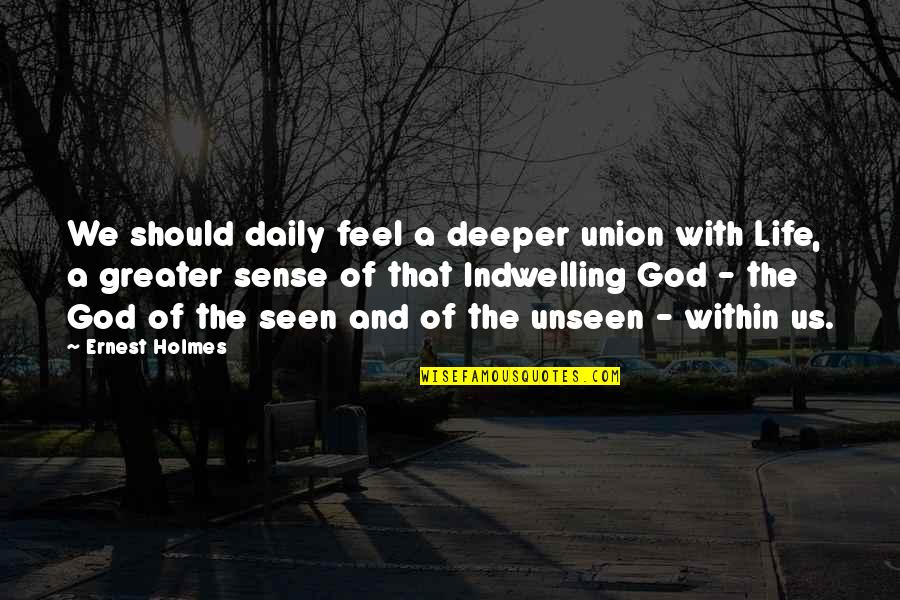 Anastaza Lek Quotes By Ernest Holmes: We should daily feel a deeper union with