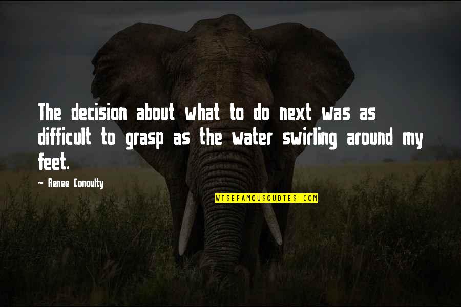 Anastazia Nichole Quotes By Renee Conoulty: The decision about what to do next was Anastazia Nichole Quotes By Renee Conoulty: The decision about what to do next was