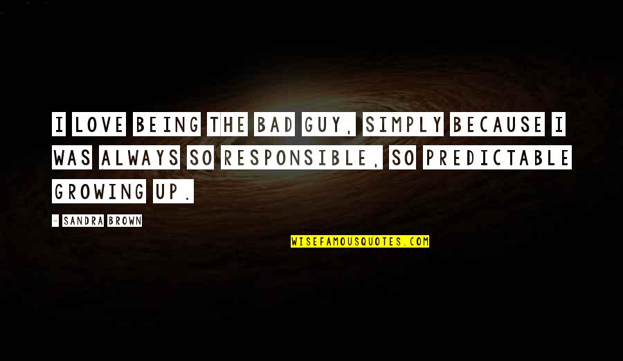 Anastazia Nichole Quotes By Sandra Brown: I love being the bad guy, simply because Anastazia Nichole Quotes By Sandra Brown: I love being the bad guy, simply because