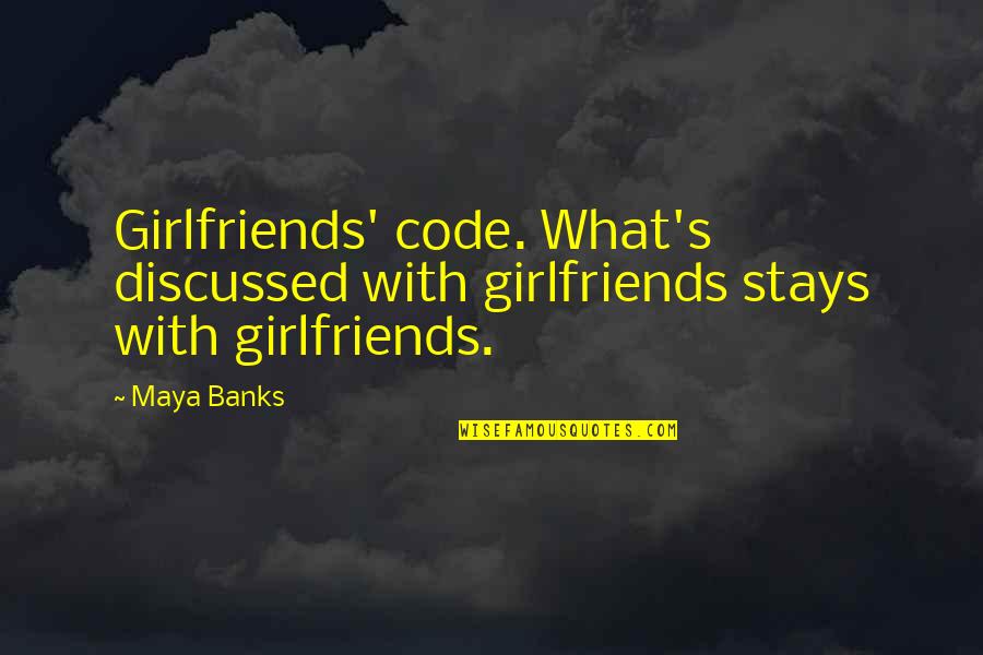 Anastazia Schmid Quotes By Maya Banks: Girlfriends' code. What's discussed with girlfriends stays with