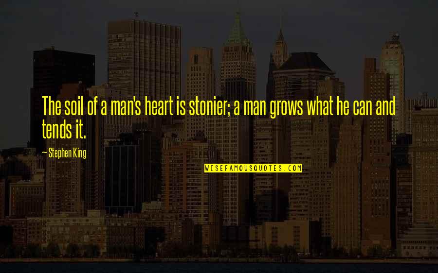 Anastopoulos Md Quotes By Stephen King: The soil of a man's heart is stonier;
