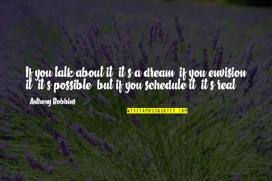Anastos Brothers Quotes By Anthony Robbins: If you talk about it, it's a dream,