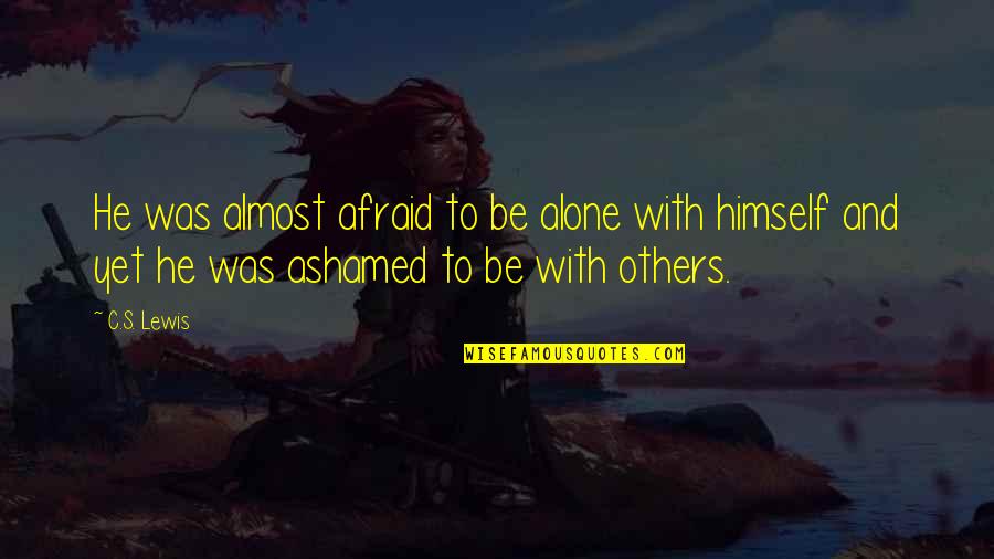 Anastos Motors Quotes By C.S. Lewis: He was almost afraid to be alone with