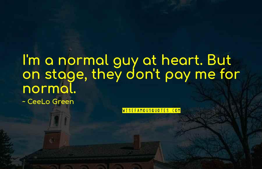 Anastrozole Quotes By CeeLo Green: I'm a normal guy at heart. But on