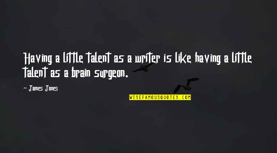 Anastrozole Quotes By James Jones: Having a little talent as a writer is